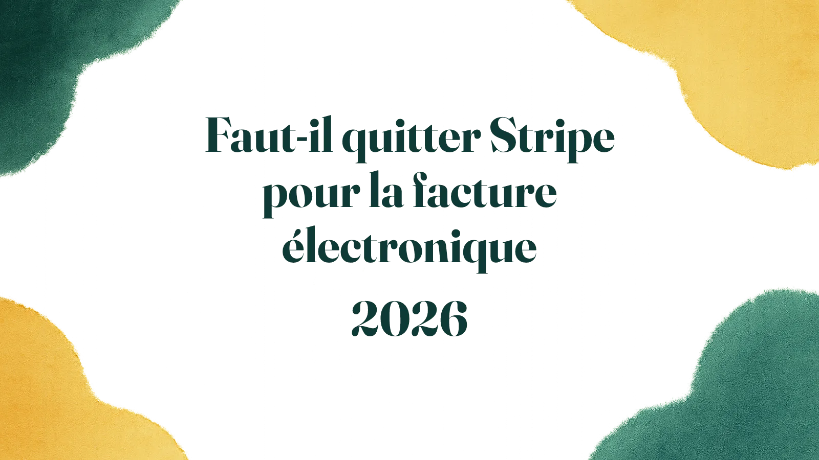 Facturation électronique 2026 : que faire si on est sur Stripe — 4 options chiffrées pour décider