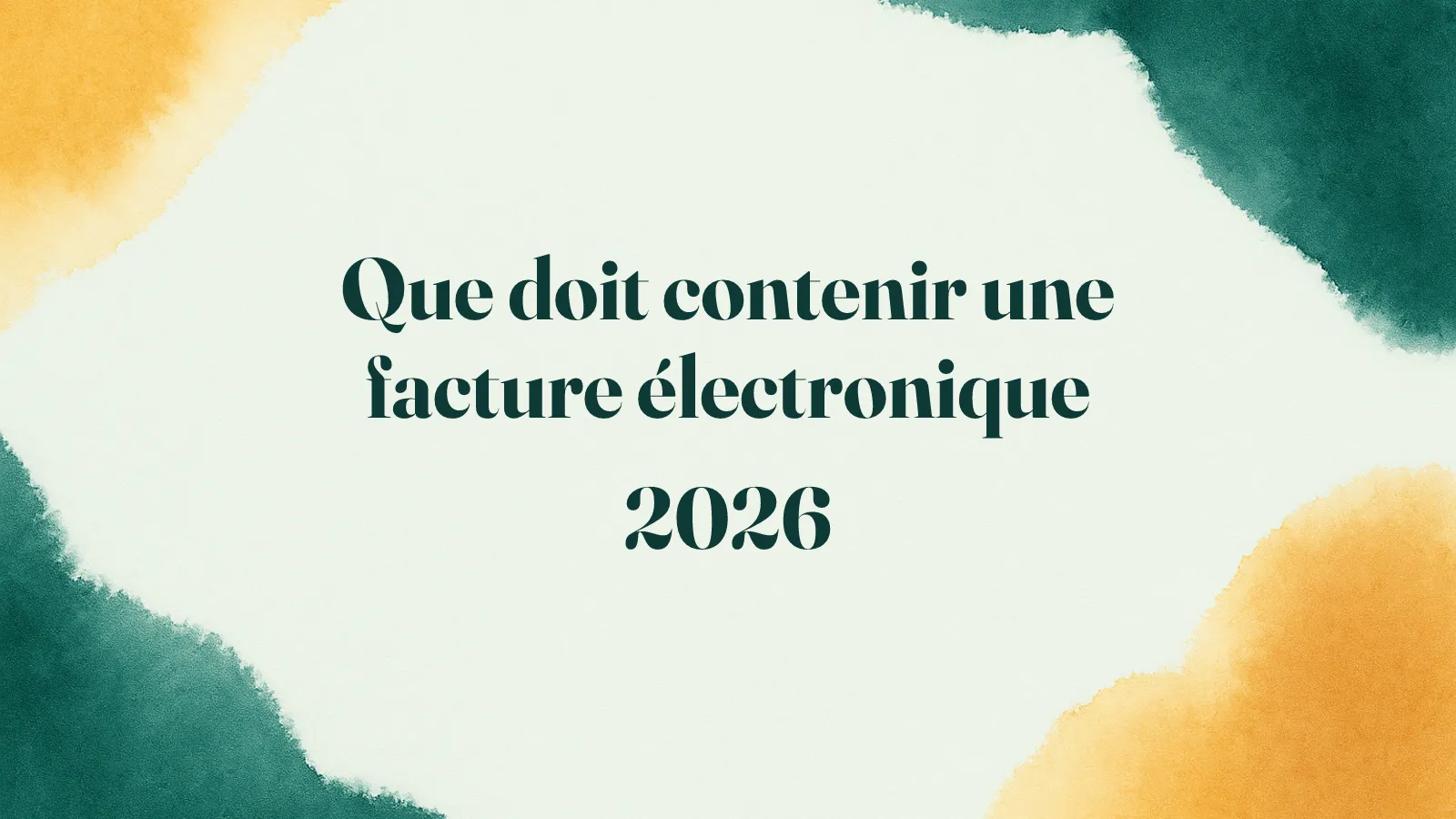 Que doit contenir une facture électronique en 2026 : guide visuel des mentions obligatoires